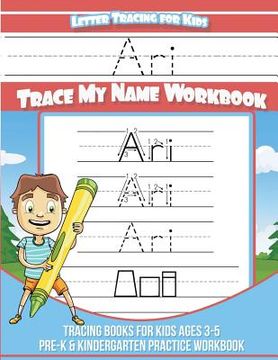 portada Ari Letter Tracing for Kids Trace my Name Workbook: Tracing Books for Kids ages 3 - 5 Pre-K & Kindergarten Practice Workbook (in English)