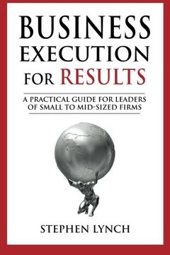 portada Business Execution for RESULTS: A practical guide for leaders of small to mid-sized firms (en Inglés)