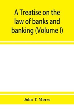 portada A treatise on the law of banks and banking (Volume I) (en Inglés)