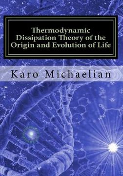portada Thermodynamic Dissipation Theory of the Origin and Evolution of Life: Salient characteristics of RNA, DNA and other fundamental molecules suggest an o (en Inglés)