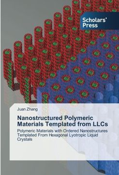 portada Nanostructured Polymeric Materials Templated from LLCs: Polymeric Materials with Ordered Nanostructures Templated From Hexagonal Lyotropic Liquid Crystals