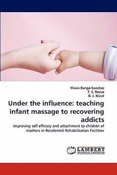 portada under the influence: teaching infant massage to recovering addicts (en Inglés)