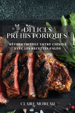 portada Délices Préhistoriques: Révolutionnez Votre Cuisine avec les Recettes Paléo (en Francés)