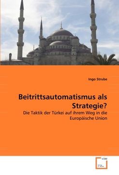 portada Beitrittsautomatismus als Strategie?: Die Taktik der Türkei auf ihrem Weg in die Europäische Union