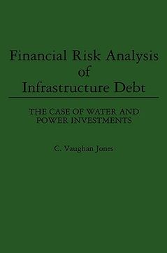 portada financial risk analysis of infrastructure debt: the case of water and power investments