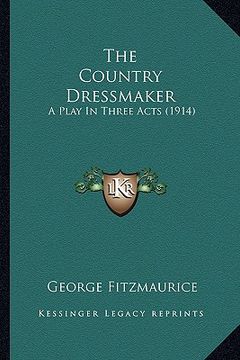 portada the country dressmaker: a play in three acts (1914) (en Inglés)