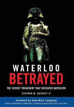 portada Waterloo Betrayed: The Secret Treachery That Defeated Napoleon (en Inglés)