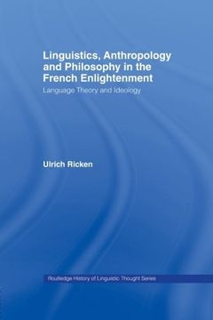 portada Linguistics, Anthropology and Philosophy in the French Enlightenment (History of Linguistic Thought) (en Inglés)