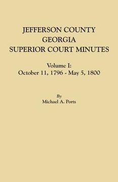 portada Jefferson County, Georgia, Superior Court Minutes, Volume I: October 11, 1796-May 5, 1800 (en Inglés)