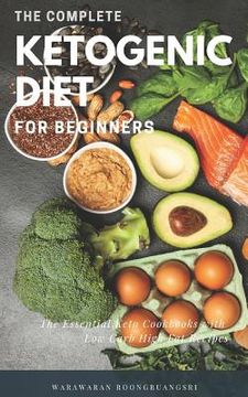 portada The Complete Ketogenic Diet for Beginners: Ultimate Guide for Keto Diet, the Essential Keto Cookbooks with Low Carb High Fat Recipes (en Inglés)