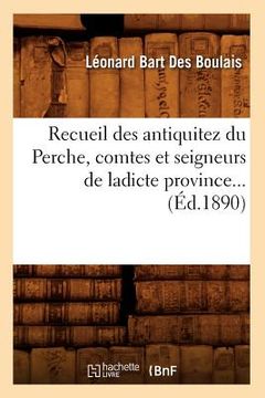 portada Recueil Des Antiquitez Du Perche, Comtes Et Seigneurs de Ladicte Province (Éd.1890) (en Francés)