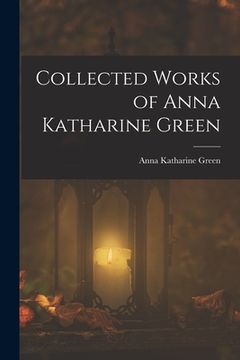 portada Collected Works of Anna Katharine Green (in English)