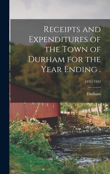 portada Receipts and Expenditures of the Town of Durham for the Year Ending .; 1931/1932 (in English)