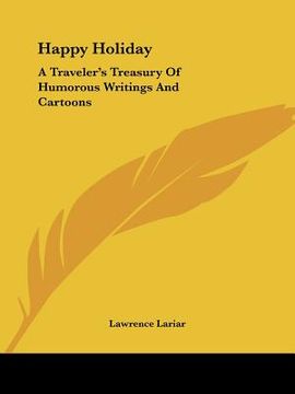 portada happy holiday: a traveler's treasury of humorous writings and cartoons (en Inglés)