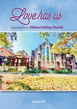 portada Love has us: Sermons from Killara Uniting Church (en Inglés)