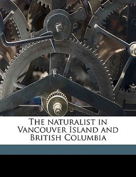 portada the naturalist in vancouver island and british columbia volume v 12 (en Inglés)