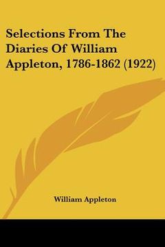 portada selections from the diaries of william appleton, 1786-1862 (1922) (in English)