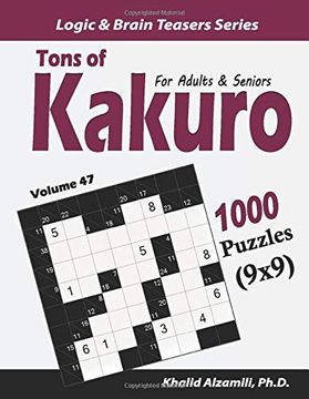 portada Tons of Kakuro for Adults & Seniors: 1000 Puzzles (9X9) (Logic & Brain Teasers Series) (en Inglés)