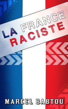 portada La France Raciste: Chroniques d'un Pays Xénophobe et Intolérant (in French)