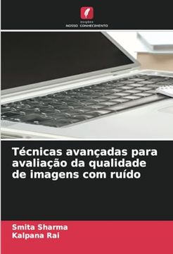 portada Técnicas Avançadas Para Avaliação da Qualidade de Imagens com Ruído (en Portugués)