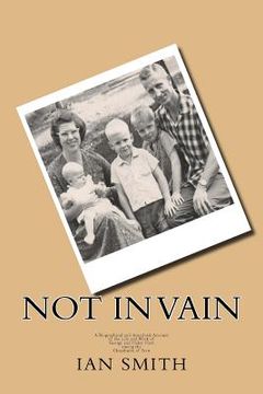 portada Not In Vain: A Biographical and Anecdotal Account of the Life and Work of George and Helen Hart among the Chayahuita of Peru (en Inglés)