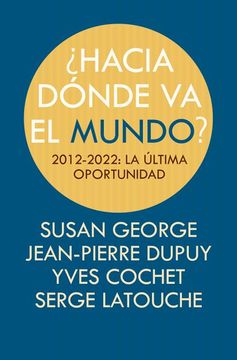 portada Hacia Dónde va el Mundo? 2012-2022: La Última Oportunidad (Fuera de Colección) (in Spanish)