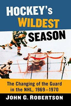 portada Hockey'S Wildest Season: The Changing of the Guard in the Nhl, 1969-1970 (en Inglés)
