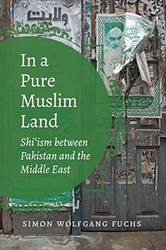 portada In a Pure Muslim Land: Shi'ism Between Pakistan and the Middle East (Islamic Civilization and Muslim Networks) (in English)