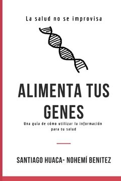 portada Alimenta tus genes: Una guía de cómo utilizar la información para tu salud