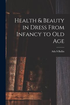 portada Health & Beauty in Dress From Infancy to Old Age (en Inglés)