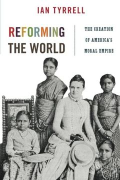 portada Reforming the World: The Creation of America's Moral Empire (America in the World)