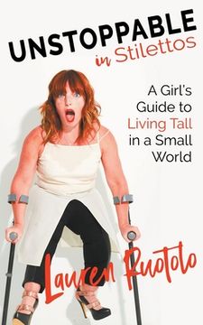 portada Unstoppable in Stilettos: A Girl's Guide to Living Tall in a Small World (en Inglés)