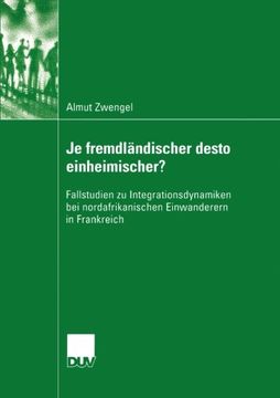 portada Je fremdländischer desto einheimischer?: Fallstudien zu Integrationsdynamiken bei nordafrikanischen Einwanderern in Frankreich (Sozialwissenschaft) (German Edition)