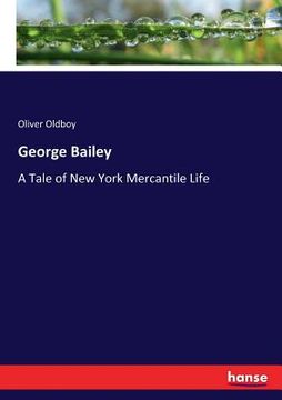 portada George Bailey: A Tale of New York Mercantile Life (en Inglés)
