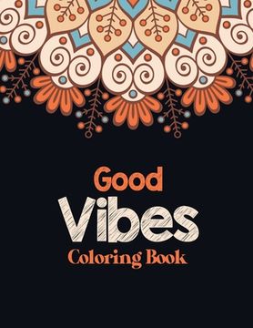 portada Good Vibes Coloring Book: Adults Stress Releasing Coloring book with Inspirational Quotes, A Coloring Book for Grown-Ups Providing Relaxation an (en Inglés)