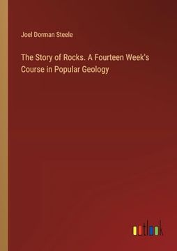 portada The Story of Rocks. A Fourteen Week's Course in Popular Geology (in English)