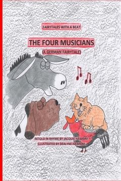 portada The Four Musicians: A German Fairytale retold in rhyme. Four elderly animals decide to go to Bremen to start a band. (en Inglés)