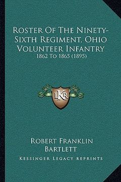 portada roster of the ninety-sixth regiment, ohio volunteer infantryroster of the ninety-sixth regiment, ohio volunteer infantry: 1862 to 1865 (1895) (in English)