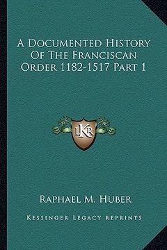portada a documented history of the franciscan order 1182-1517 part 1 (en Inglés)