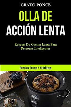 portada Olla de Acción Lenta: Recetas de Cocina Lenta Para Personas Inteligentes (Recetas Únicas y Nutritivas)