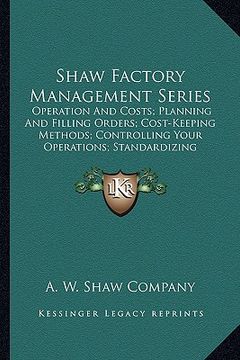 portada shaw factory management series: operation and costs; planning and filling orders; cost-keepioperation and costs; planning and filling orders; cost-kee