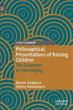 portada Philosophical Presentations of Raising Children: The Grammar of Upbringing (en Inglés)