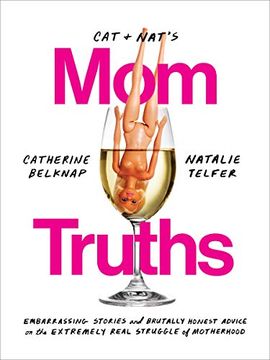 portada Cat and Nat's mom Truths: Embarrassing Stories and Brutally Honest Advice on the Extremely Real Struggle of Motherhood (in English)