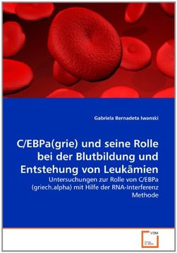 portada C/EBPa(grie) und seine Rolle bei der Blutbildung und Entstehung von Leukämien: Untersuchungen zur Rolle von C/EBPa (griech.alpha) mit Hilfe der RNA-Interferenz Methode