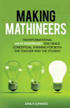 portada Making Mathineers: Transformational Math Experiences That Build Conceptual Thinking for Both the Teacher and the Student (en Inglés)