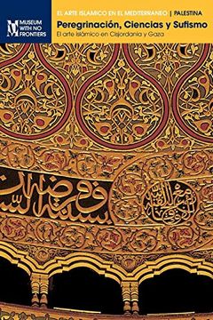 portada Peregrinación, Ciencias y Sufismo: El Arte Islámico en Cisjordania y Gaza (el Arte Islámico en el Mediterráneo)