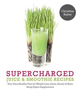 portada Supercharged Juice and Smoothie Recipes: Lose Weight * Feel Energized * Boost Immunity * Look Amazing