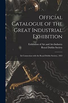 portada Official Catalogue of the Great Industrial Exhibition: (in Connection With the Royal Dublin Society), 1853