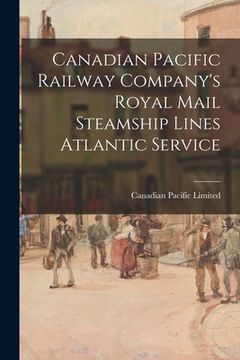portada Canadian Pacific Railway Company's Royal Mail Steamship Lines Atlantic Service (en Inglés)