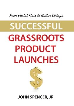 portada From Dental Floss To Guitar Strings: Successful Grassroots Product Launches (en Inglés)